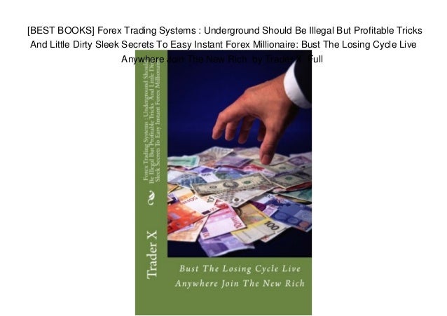 Best Books Forex Trading Systems Underground Should Be Illegal B - 